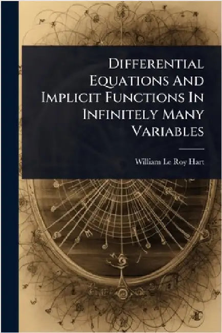 Differential Equations And Implicit Functions In Infinitely Many Variables by William Le Roy Hart