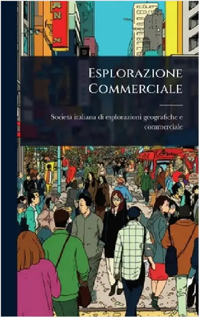 Esplorazione Commerciale by Societã Italiana Di Esplorazioni Geogr