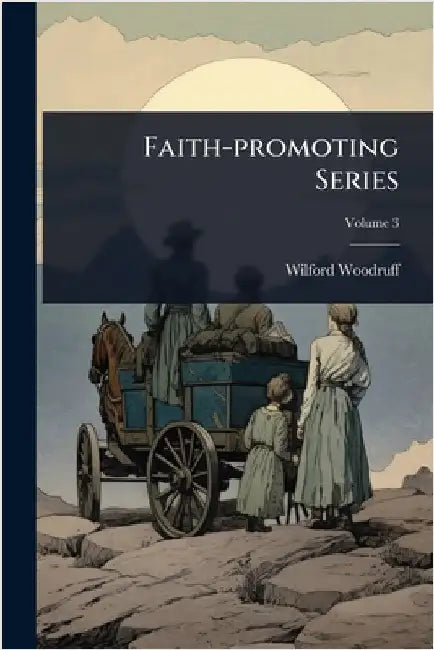 Faith-promoting Series by Woodruff, Wilford