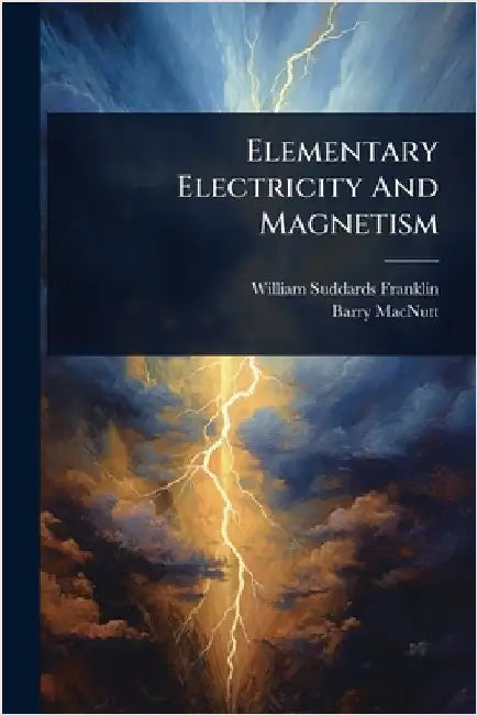 Elementary Electricity And Magnetism by Franklin, William Suddards