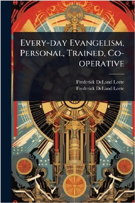 Every-day Evangelism, Personal, Trained, Co-operative by Leete, Frederick Deland