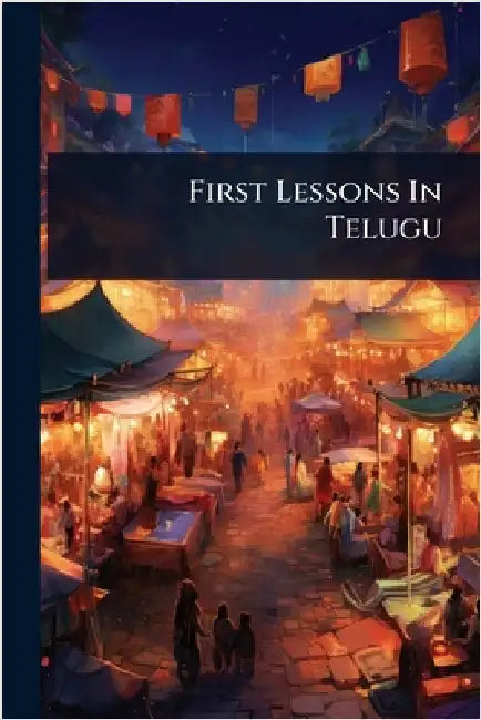 First Lessons In Telugu by Anonymous