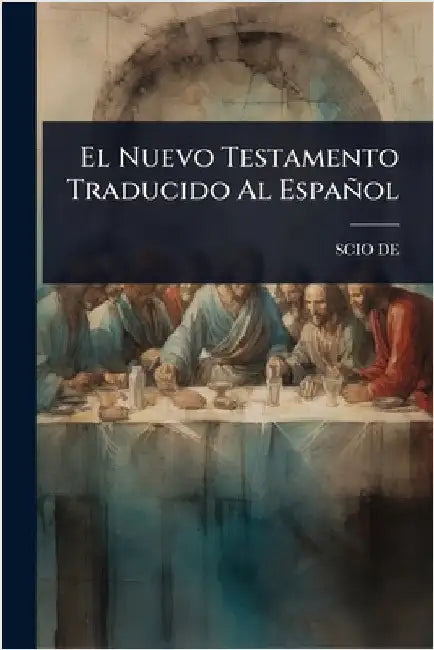 El Nuevo Testamento Traducido Al Español by De, Scio