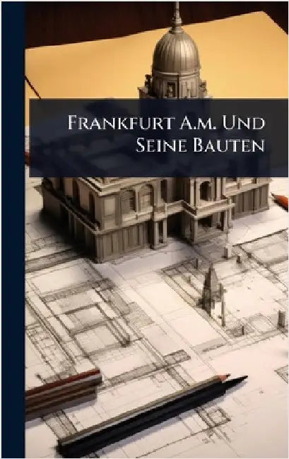 Frankfurt A.m. Und Seine Bauten by Anonymous