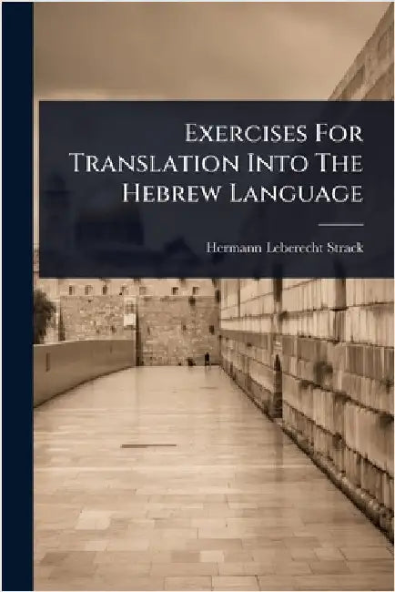 Exercises For Translation Into The Hebrew Language by Strack, Hermann Leberecht