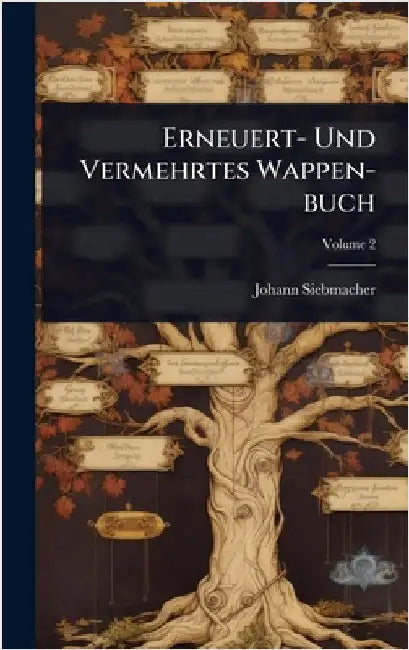 Erneuert- Und Vermehrtes Wappen-buch by Siebmacher, Johann