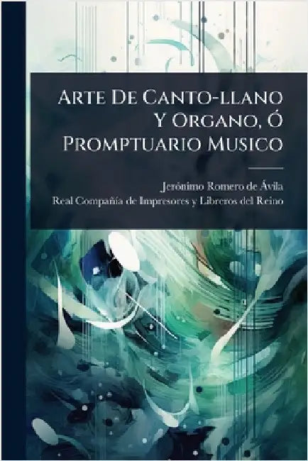 Arte De Canto-llano Y Organo, Ã" Promptuario Musico by Jerã3nimo Romero de Ã Vila
