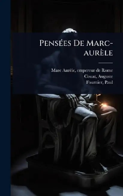 PensÃ(c)es De Marc-aurèle by Empereur de Rome 121-18 Marc-Aurèle, Couat Auguste, Fournier Paul