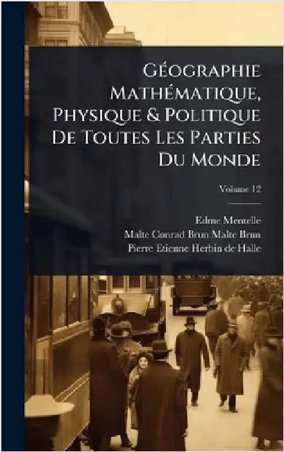 GÃ(c)ographie MathÃ(c)matique, Physique & Politique De Toutes Les Parties Du Monde by Mentelle, Edme