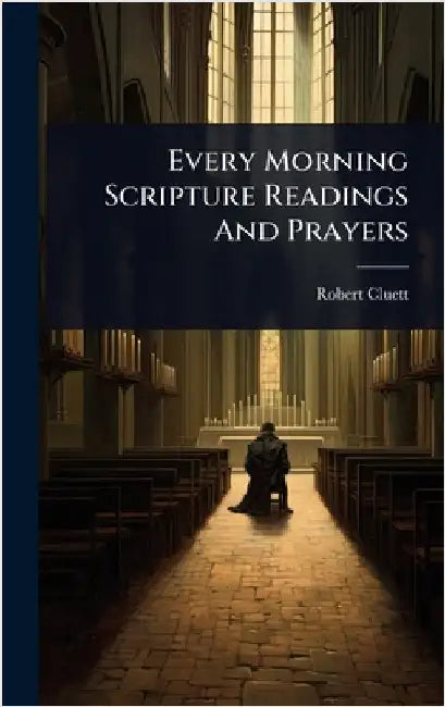 Every Morning Scripture Readings And Prayers by Cluett, Robert