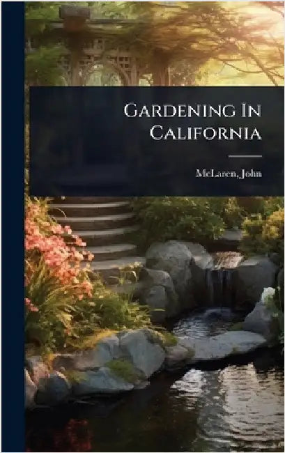Gardening In California by McLaren, John Fl 1909-1925 [From O.