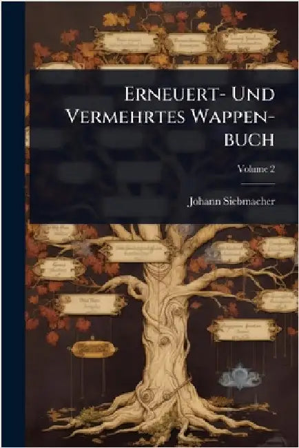 Erneuert- Und Vermehrtes Wappen-buch by Johann Siebmacher