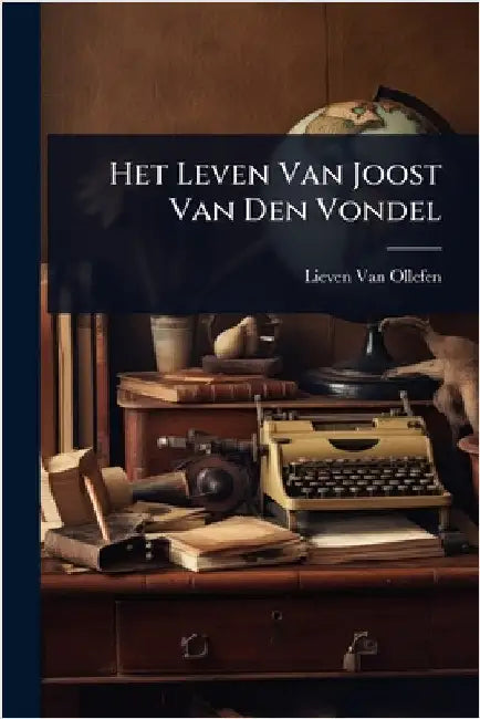 Het Leven Van Joost Van Den Vondel by Ollefen, Lieven Van