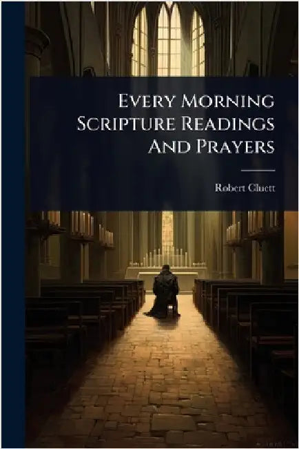 Every Morning Scripture Readings And Prayers by Cluett, Robert