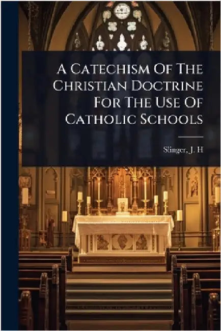 A Catechism Of The Christian Doctrine For The Use Of Catholic Schools by Slinger, J. H. [From Old Catalog]