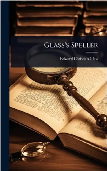 Glass's Speller by Glass, Edward Christian