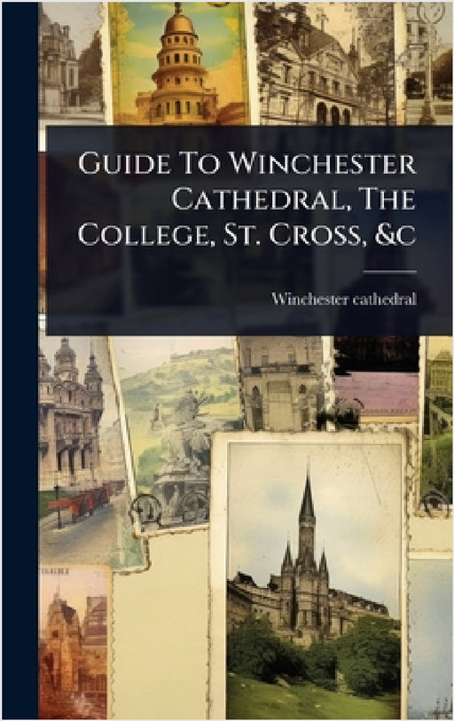 Guide To Winchester Cathedral, The College, St. Cross, &c by Winchester Cathedral