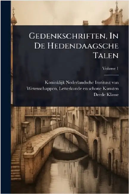 Gedenkschriften, In De Hedendaagsche Talen by Koninklijk-Nederlandsche Instituut Va