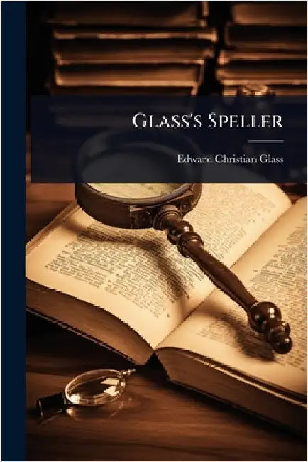 Glass's Speller by Glass, Edward Christian