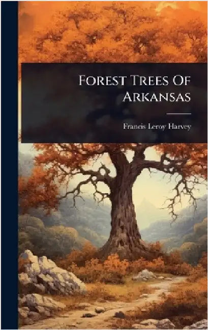 Forest Trees Of Arkansas by Harvey, Francis Leroy