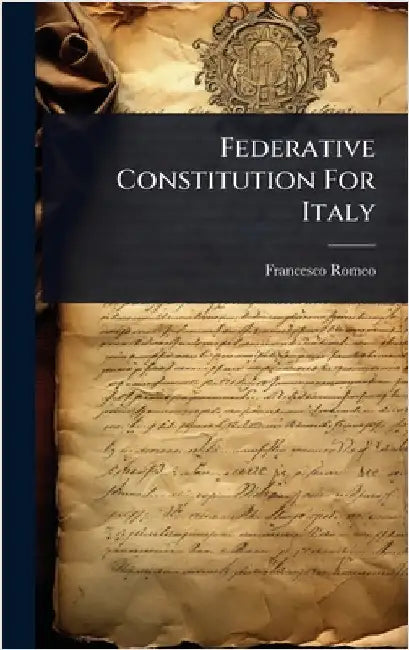 Federative Constitution For Italy by Romeo, Francesco