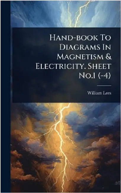 Hand-book To Diagrams In Magnetism & Electricity. Sheet No.1 (-4) by William Lees