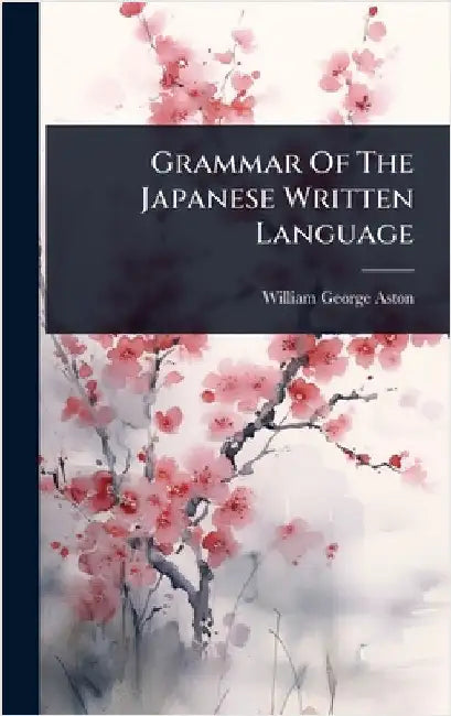 Grammar Of The Japanese Written Language by Aston, William George