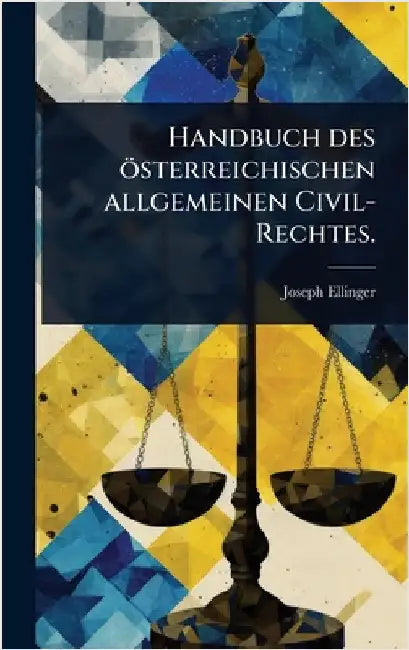 Handbuch des österreichischen allgemeinen Civil-Rechtes. by Ellinger, Joseph