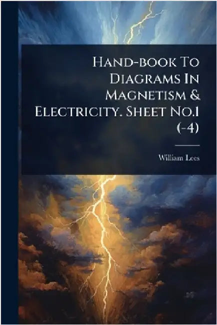 Hand-book To Diagrams In Magnetism & Electricity. Sheet No.1 (-4) by Lees, William