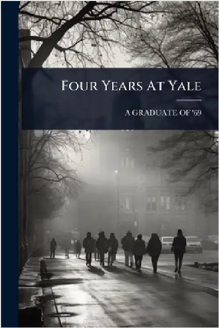 Four Years At Yale by A Graduate of '69