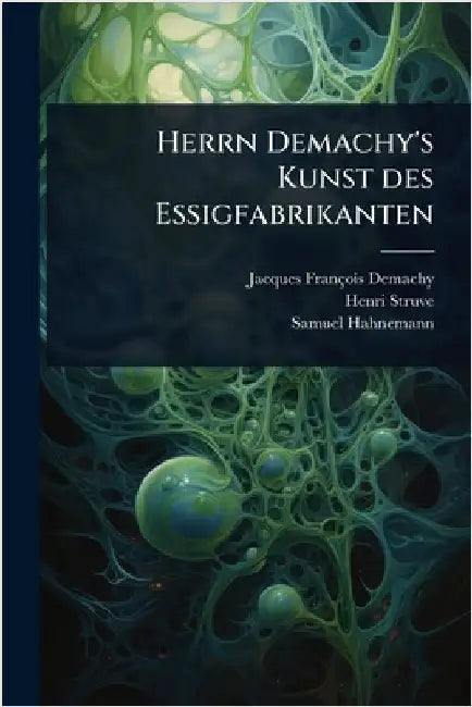 Herrn Demachy's Kunst des Essigfabrikanten by Demachy, Jacques-François