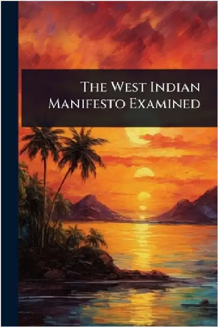 The West Indian Manifesto Examined by Anonymous