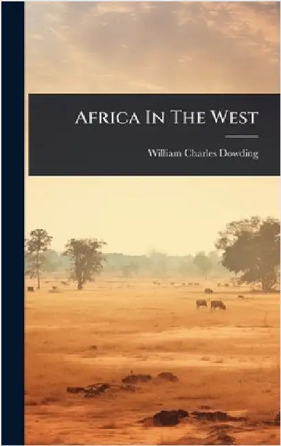Africa In The West by Dowding, William Charles