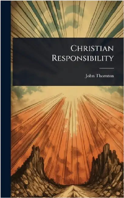 Christian Responsibility by Thornton, John