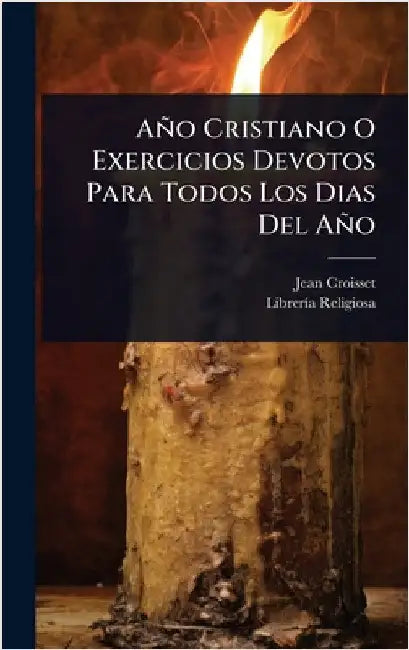 Año Cristiano O Exercicios Devotos Para Todos Los Dias Del Año by ((S I. )), Jean Croisset