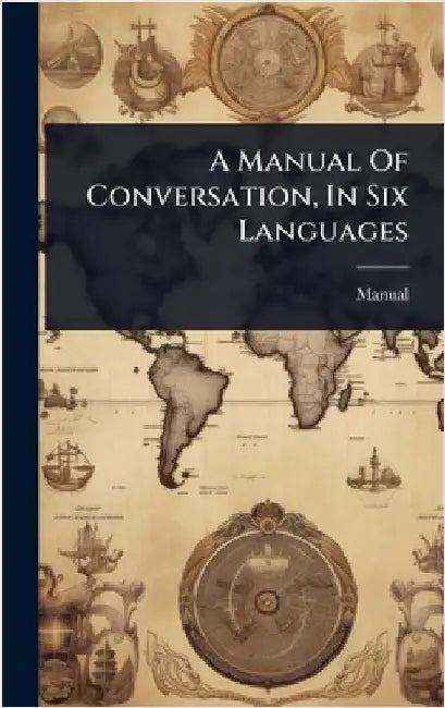 A Manual Of Conversation, In Six Languages by Manual