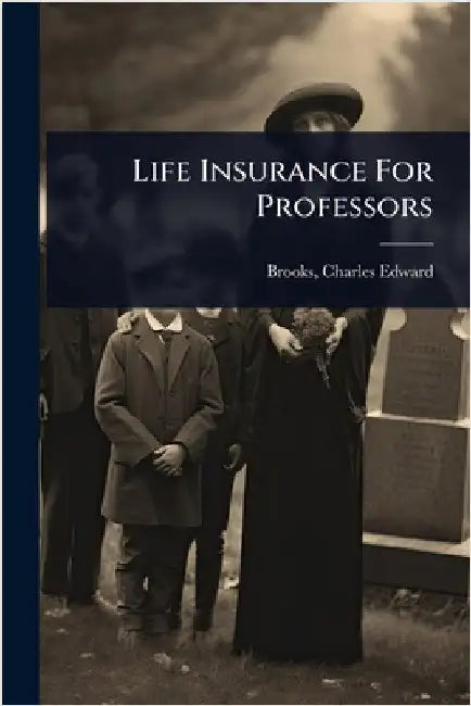 Life Insurance For Professors by Brooks, Charles Edward 1879- [From O.