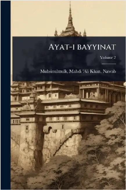 Ayat-i bayyinat by Mahdi 'Ali Khan Nawab Muhsinulmulk