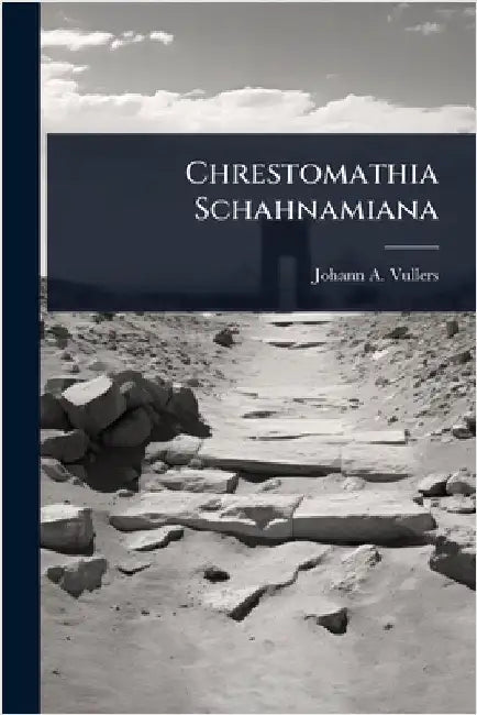Chrestomathia Schahnamiana by Vullers, Johann A.