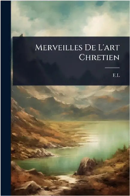 Merveilles De L'art Chretien by E. L.