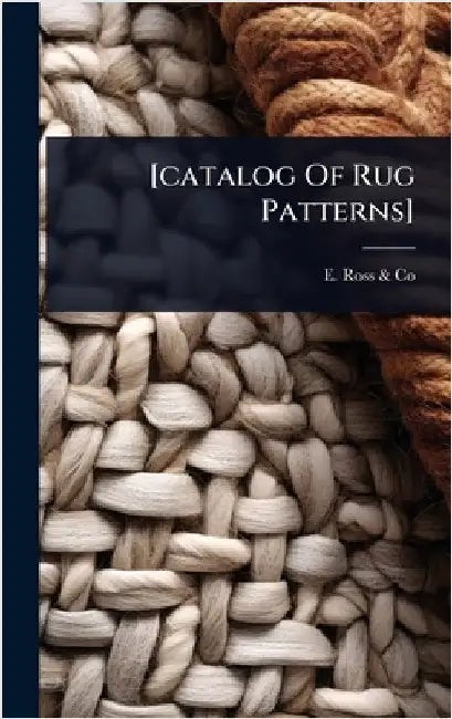 [catalog Of Rug Patterns] by Ohio) E. Ross &. Co (Toledo