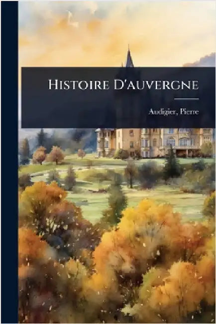 Histoire D'auvergne by Pierre, Audigier