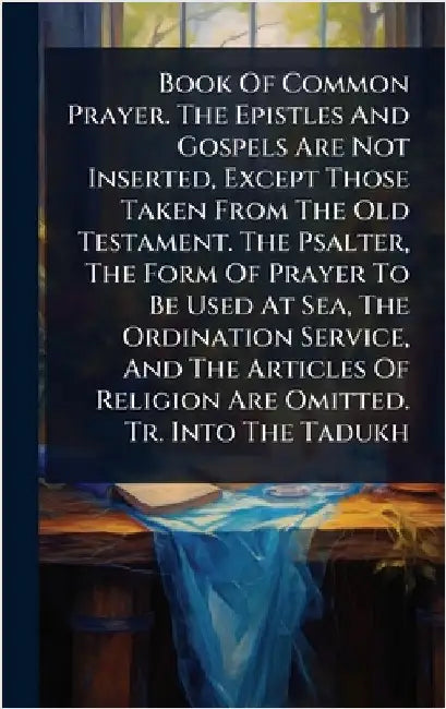 Book Of Common Prayer. The Epistles And Gospels Are Not Inserted, Except Those Taken From The Old Testament. The Psalter, The Form Of Prayer To Be Use by Anonymous