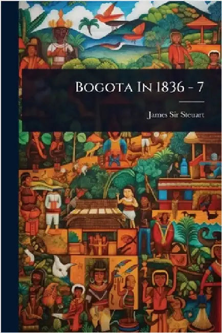 Bogota In 1836 - 7 by Steuart, James