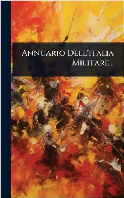 Annuario Dell'italia Militare... by Anonymous