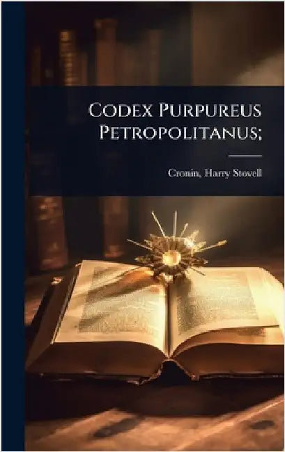 Codex Purpureus Petropolitanus; by Cronin, Harry Stovell 1866-
