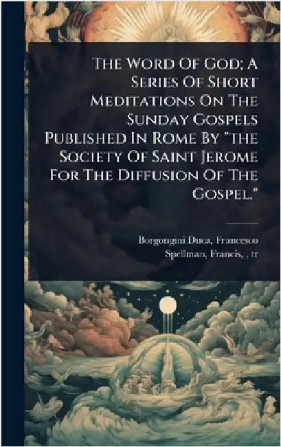 The Word Of God; A Series Of Short Meditations On The Sunday Gospels Published In Rome By "the Society Of Saint Jerome For The Diffusion Of The Gospel by Borgongini-Duca, Francesco [From Old