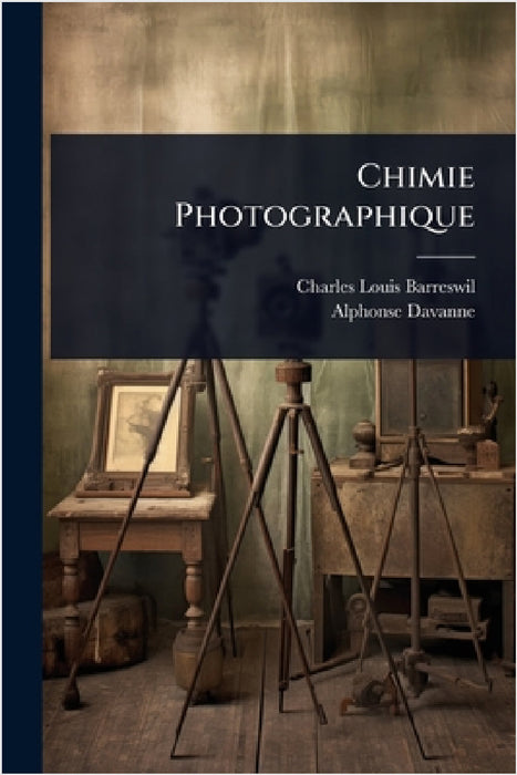 Chimie Photographique by Charles Louis Barreswil, Alphonse Davanne