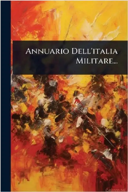 Annuario Dell'italia Militare... by Anonymous
