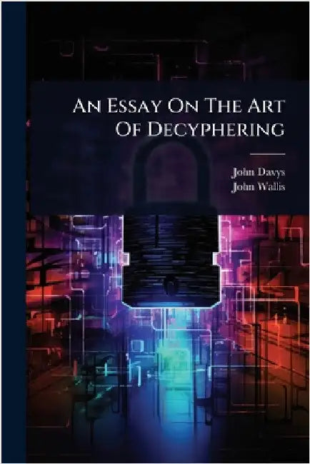 An Essay On The Art Of Decyphering by Davys, John